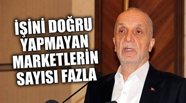 İŞİNİ DOĞRU YAPMAYAN MARKETLERİN SAYISI FAZLA
