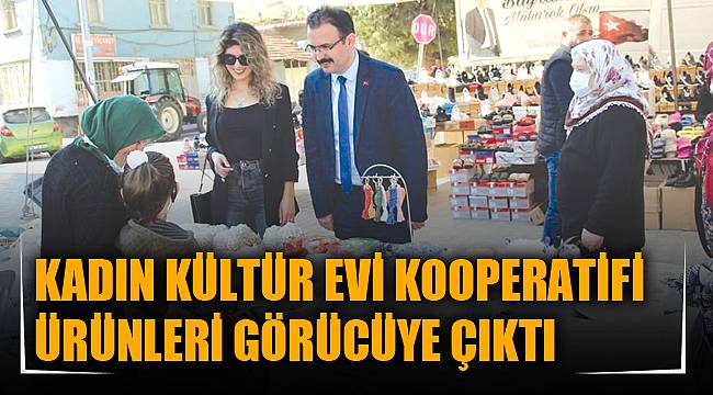 KADIN KÜLTÜR EVİ KOOPERATİFİ ÜRÜNLERİ GÖRÜCÜYE ÇIKTI