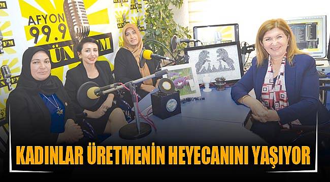 KADINLAR ÜRETMENİN HEYECANINI YAŞIYOR