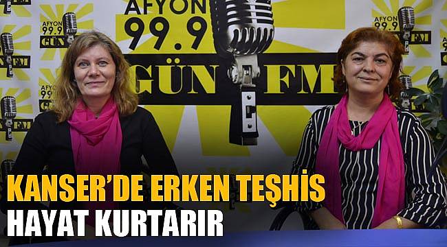 “Kanser’de erken teşhis hayat kurtarır”
