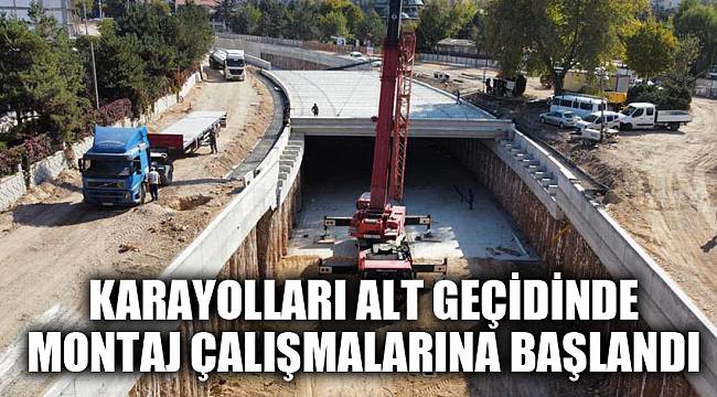 Karayolları alt geçidinde montaj çalışmalarına başlandı