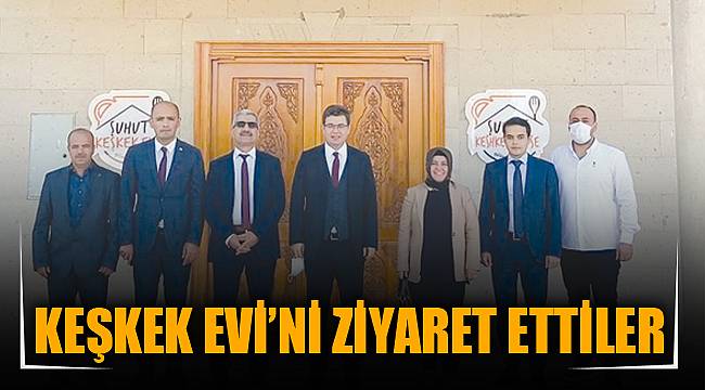 KEŞKEK EVİ’Nİ ZİYARET ETTİLER