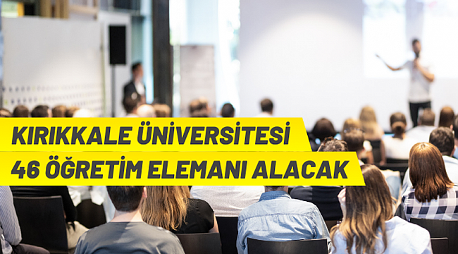Kırıkkale Üniversitesinden akademik personel alım ilanı