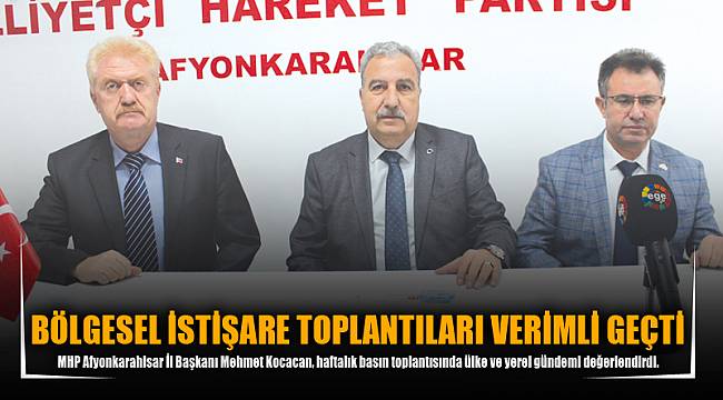 KOCACAN: BÖLGESEL İSTİŞARE TOPLANTILARI VERİMLİ GEÇTİ