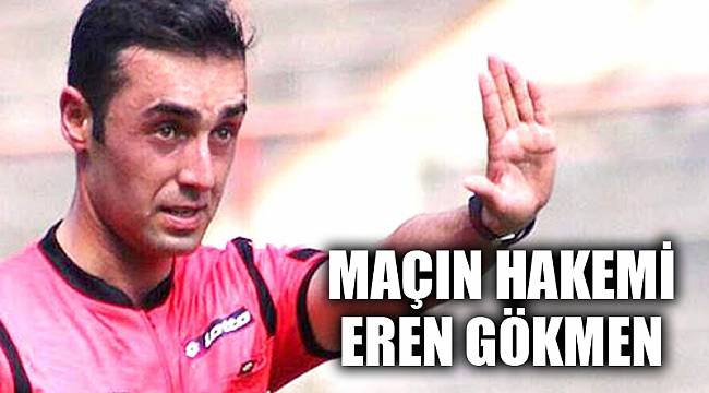 MAÇIN HAKEMİ EREN GÖKMEN