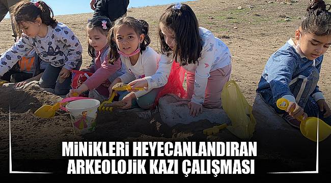 MiNiKLERi HEYECANLANDIRAN  ARKEOLOJiK KAZI ÇALIŞMASI