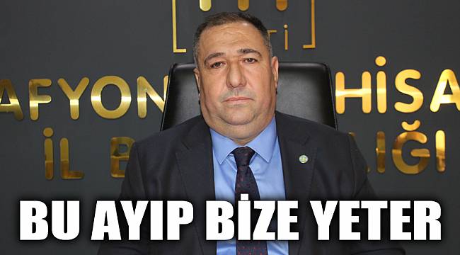 MISIRLIOĞLU: BU AYIP BİZE YETER