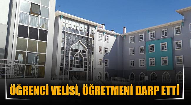 ÖĞRENCİ VELİSİ, ÖĞRETMENİ DARP ETTİ