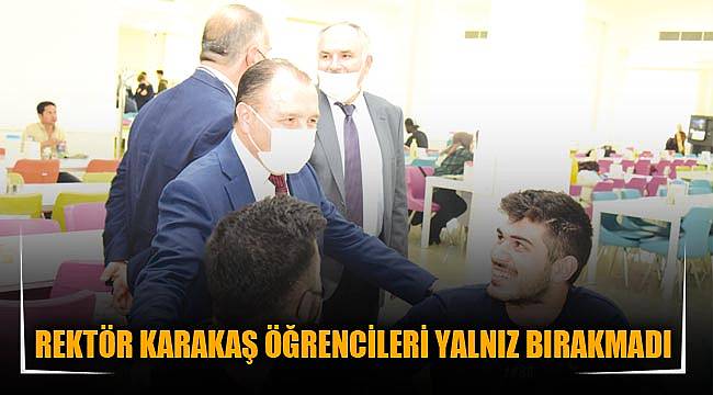 REKTÖR KARAKAŞ ÖĞRENCİLERİ YALNIZ BIRAKMADI