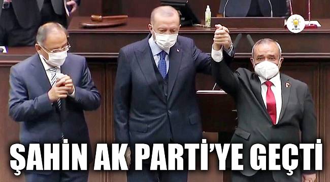 ŞAHİN AK PARTİ’YE GEÇTİ