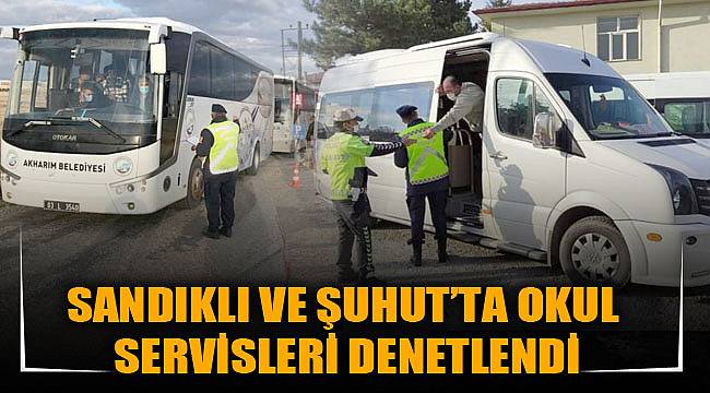 SANDIKLI VE ŞUHUT’TA OKUL SERVİSLERİ DENETLENDİ