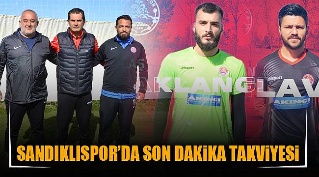 SANDIKLISPOR’DA SON DAKİKA TAKVİYESİ
