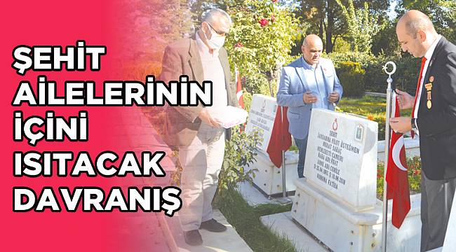 ŞEHİT AİLELERİNİN İÇİNİ ISITACAK DAVRANIŞ