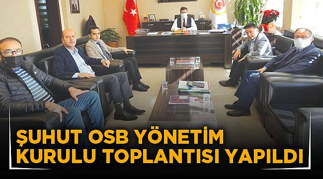 ŞUHUT OSB YÖNETİM KURULU TOPLANTISI YAPILDI