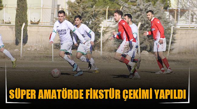 SÜPER AMATÖRDE FİKSTÜR ÇEKİMİ YAPILDI