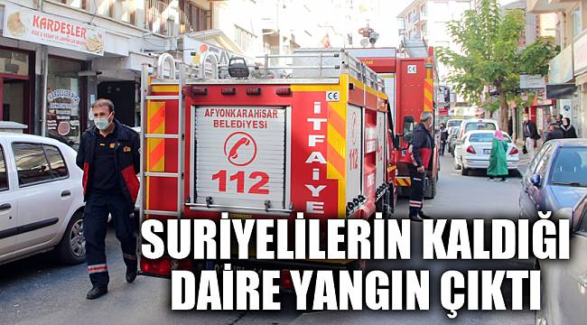 SURİYELİLERİN KALDIĞI DAİRE YANGIN ÇIKTI