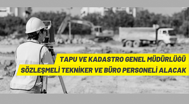 Tapu ve Kadastro Genel Müdürlüğü Sözleşmeli Personel alacak