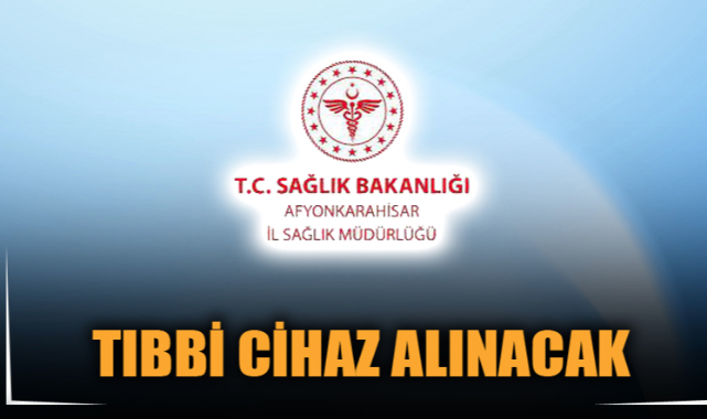 TIBBİ CİHAZ ALINACAK