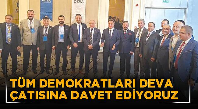 TÜM DEMOKRATLARI DEVA ÇATISINA DAVET EDİYORUZ