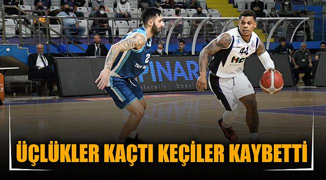 ÜÇLÜKLER KAÇTI KEÇİLER KAYBETTİ