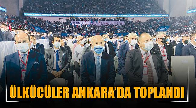 ÜLKÜCÜLER ANKARA’DA TOPLANDI