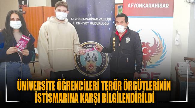 ÜNİVERSİTE ÖĞRENCİLERİ TERÖR ÖRGÜTLERİNİN İSTİSMARINA KARŞI BİLGİLENDİRİLDİ