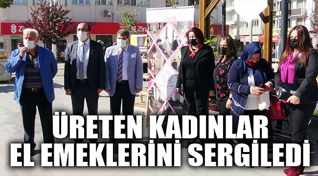 Üreten kadınlar el emeklerini sergiledi