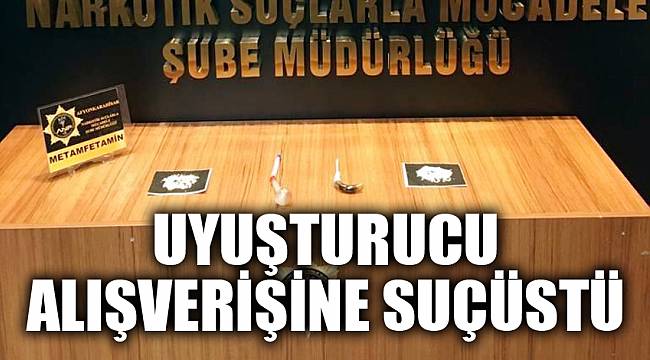 UYUŞTURUCU ALIŞVERİŞİNE SUÇÜSTÜ