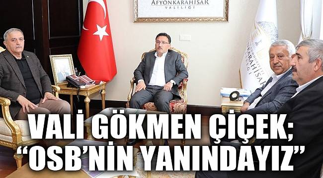 Vali Çiçek “OSB’nin yanındayız”  