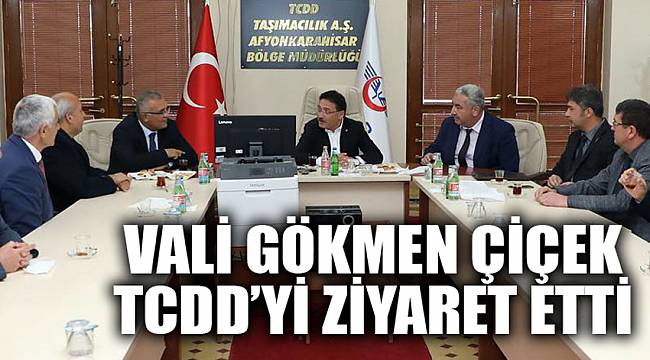 VALİ ÇİÇEK, TCDD TAŞIMACILIĞI ZİYARET ETTİ