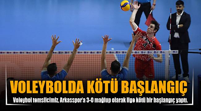 VOLEYBOLDA KÖTÜ BAŞLANGIÇ