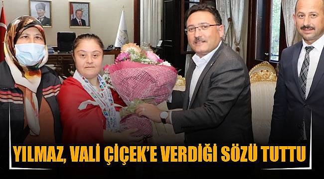 YILMAZ, VALİ ÇİÇEK’E VERDİĞİ SÖZÜ TUTTU