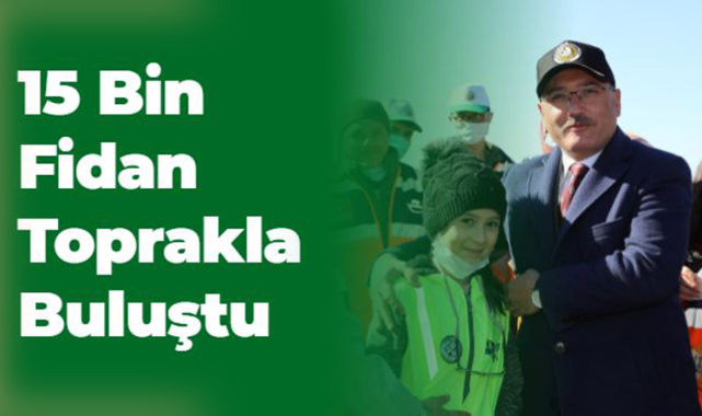 15 Bin Fidan Toprakla Buluştu