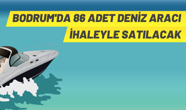 86 adet deniz aracı satılacak