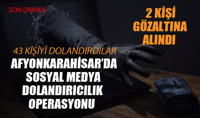 Afyonkarahisar'daki sosyal medyadan dolandırıcılık operasyonunda 2 kişi gözaltına alındı