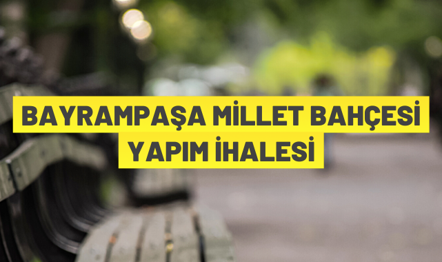 Bayrampaşa Millet Bahçesi için ihaleye çıkıldı