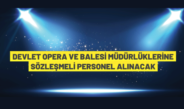 Devlet Opera ve Balesi Genel Müdürlüğü Sözleşmeli Personel alım ilanı