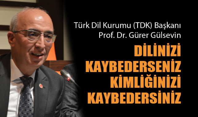 DİLİNİZİ KAYBEDERSENİZ KİMLİĞİNİZİ KAYBEDERSİNİZ