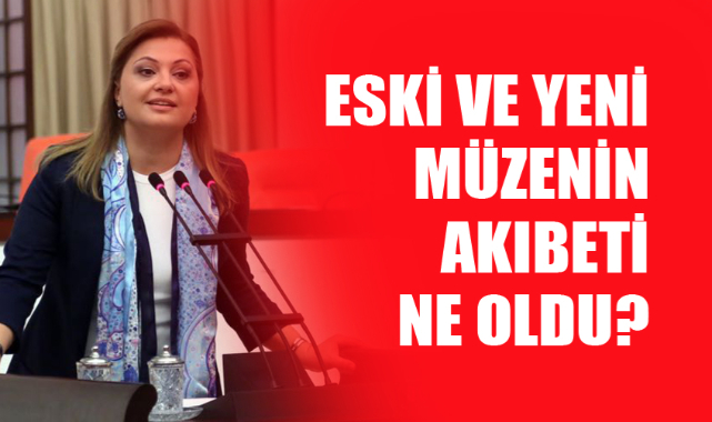ESKİ VE YENİ MÜZENİN AKIBETİ NE OLDU?
