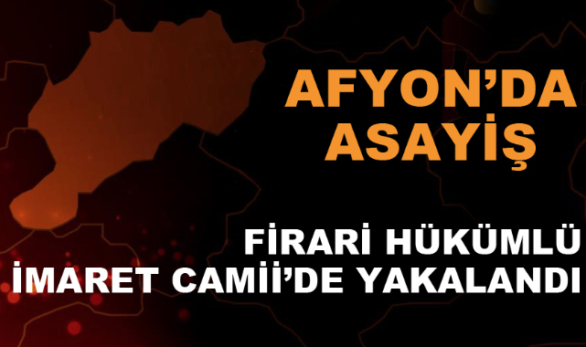 Firari hükümlü yakalandı