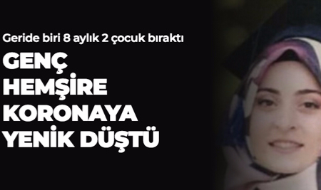 GENÇ HEMŞİRE KORONAYA YENİK DÜŞTÜ