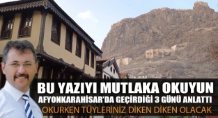 İZMİR’DEN GELDİ, AFYON’UN GÜZELLİKLERİNE HAYRAN KALDI