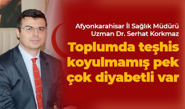 Korkmaz: “Toplumda teşhis koyulmamış pek çok diyabetli var”