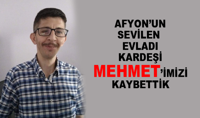 MEHMET’İMİZİ KAYBETTİK