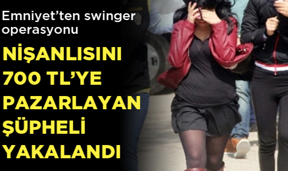 NİŞANLISINI İNTERNETTEN PAZARLAYAN ŞAHIS YAKALANDI