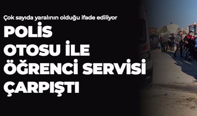 POLİS OTOSU İLE ÖĞRENCİ SERVİSİ ÇARPIŞTI