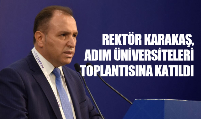 Rektör Karakaş, ADIM Üniversiteleri Toplantısına Katıldı