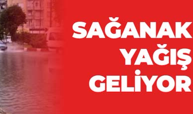 SAĞANAK YAĞIŞ GELİYOR
