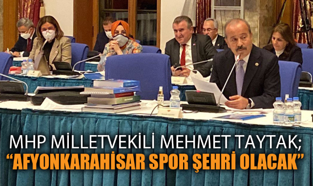 TAYTAK: “AFYONKARAHİSAR SPOR ŞEHRİ OLACAK”