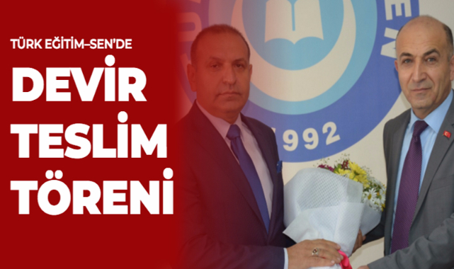 TÜRK EĞİTİM–SEN’DE DEVİR TESLİM TÖRENİ YAPILDI